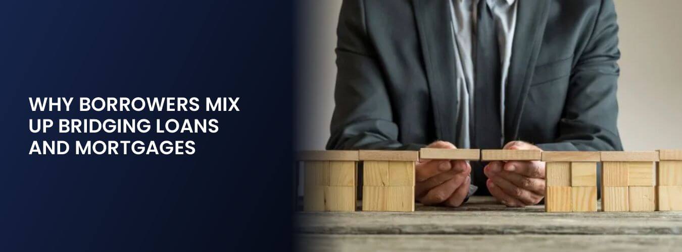 Why Borrowers Mix Up Bridging Loans and Mortgages.jpg