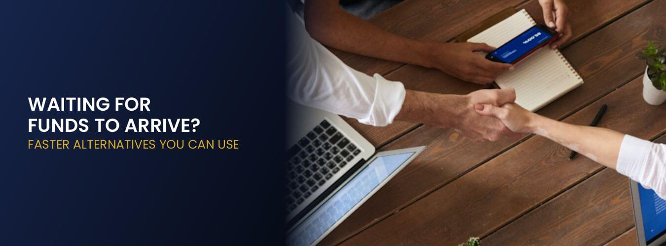 WAITING FOR FUNDS TO ARRIVE FASTER ALTERNATIVES YOU CAN USE.jpg