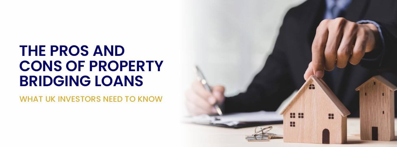 THE PROS AND CONS OF PROPERTY BRIDGING LOANS WHAT UK INVESTORS NEED TO KNOW (1).jpg