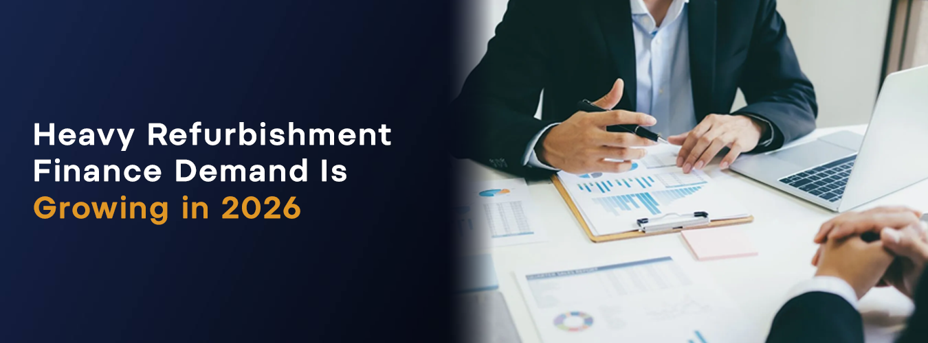 HEAVY REFURBISHMENT FINANCE DEMAND IS GROWING IN 2026